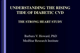 UNDERSTANDING THE RISING TIDE OF DIABETIC CVD THE STRONG HEART STUDY