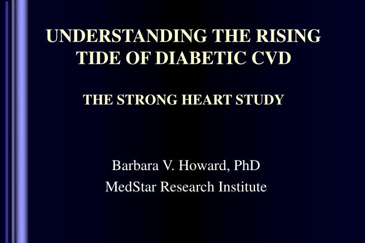 understanding the rising tide of diabetic cvd the strong heart study
