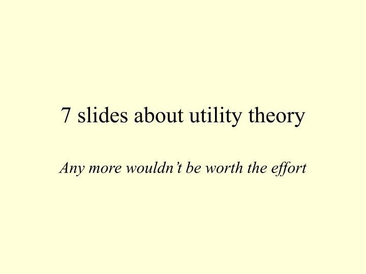 7 slides about utility theory
