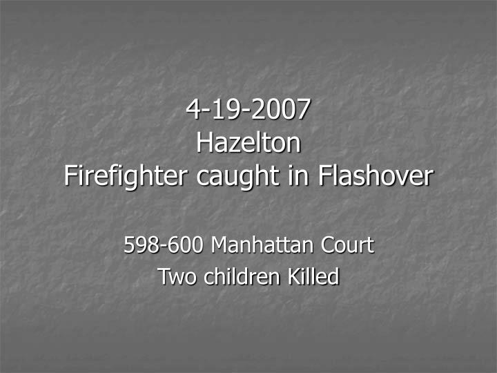 4 19 2007 hazelton firefighter caught in flashover