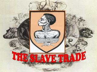 THE SLAVE TRADE