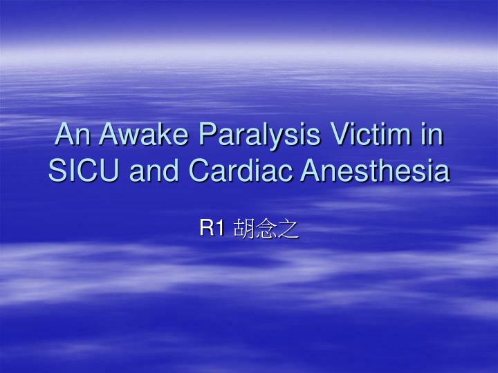 an awake paralysis victim in sicu and cardiac anesthesia