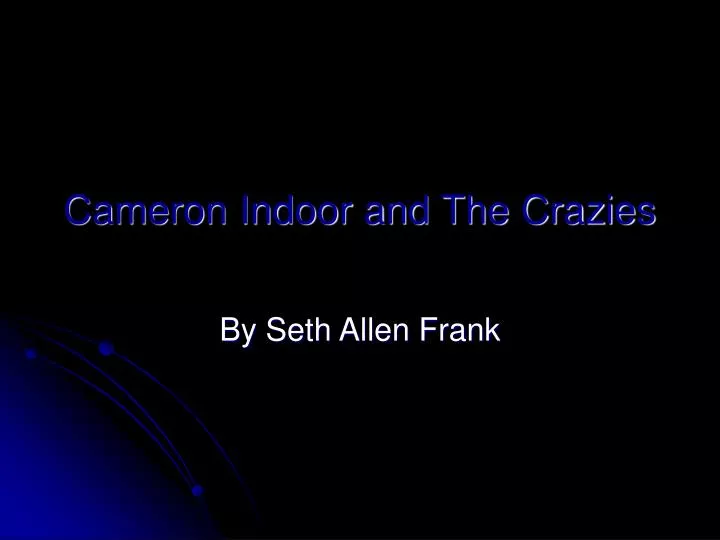 cameron indoor and the crazies