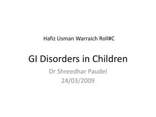 Hafiz Usman Warraich Roll#C GI Disorders in Children