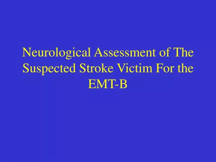 neurological assessment of the suspected stroke victim for the emt b