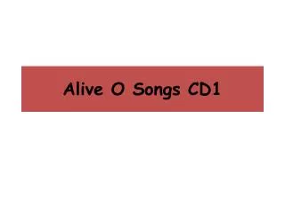 Alive O Songs CD1