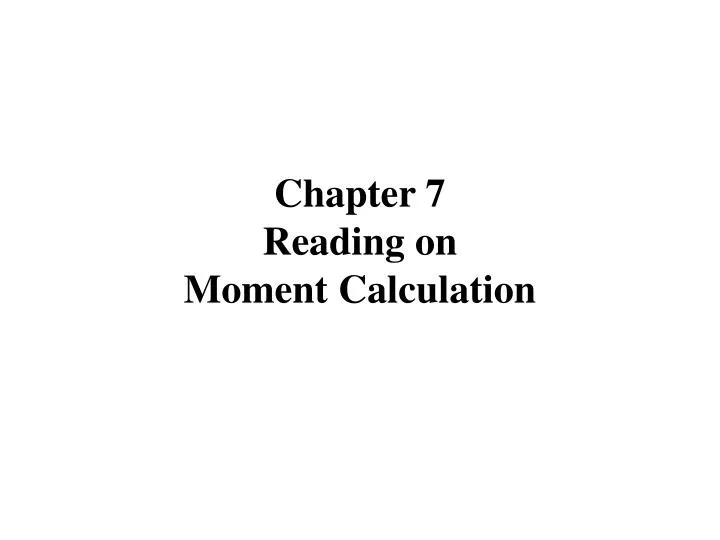 chapter 7 reading on moment calculation