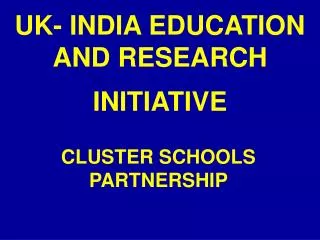UK- INDIA EDUCATION AND RESEARCH INITIATIVE