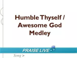 Humble Thyself / Awesome God Medley