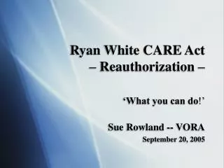 Ryan White CARE Act – Reauthorization –