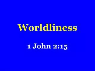 Worldliness 1 John 2:15