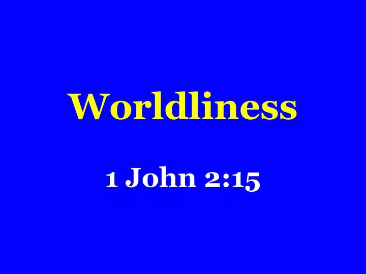 worldliness 1 john 2 15