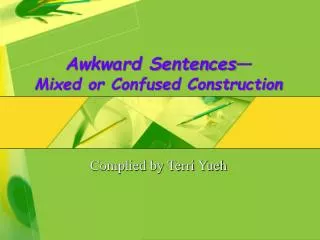 Awkward Sentences— Mixed or Confused Construction