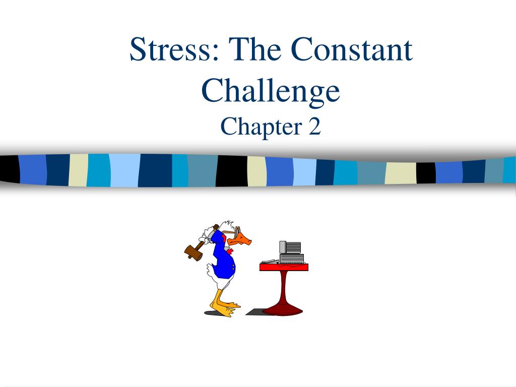 Constant Challenges PPT - Stress: The Constant Challenge Chapter 2 PowerPoint Presentation ...