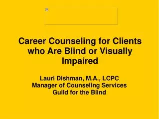 Career Counseling for Clients who Are Blind or Visually Impaired