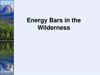 Energy Bars in the Wilderness