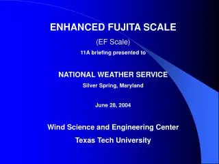 ENHANCED FUJITA SCALE (EF Scale) 1 1 A briefing presented to NATIONAL WEATHER SERVICE Silver Spring, Maryland June 28, 2