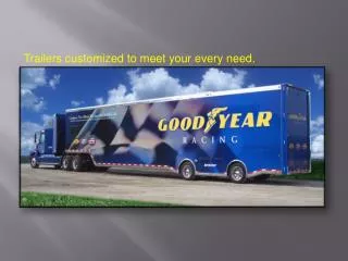 Trailers customized to meet your every need.