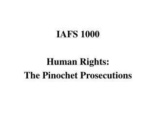 IAFS 1000 Human Rights: The Pinochet Prosecutions
