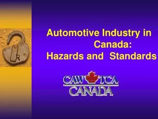 Automotive Industry in 	 				Canada: 	Hazards and 	Standards