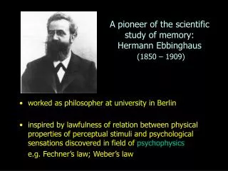 A pioneer of the scientific study of memory: Hermann Ebbinghaus (1850 – 1909)
