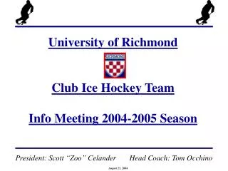 University of Richmond Club Ice Hockey Team Info Meeting 2004-2005 Season