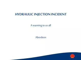 HYDRAULIC INJECTION INCIDENT A warning to us all Aberdeen