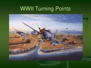 WWII Turning Points