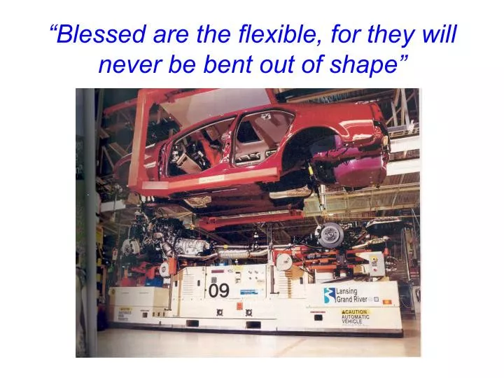 blessed are the flexible for they will never be bent out of shape