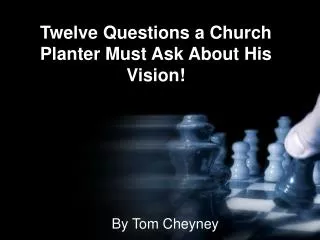 Twelve Questions a Church Planter Must Ask About His Vision!