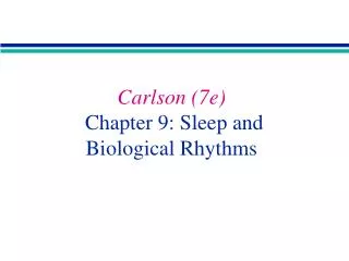 Carlson (7e) Chapter 9: Sleep and Biological Rhythms