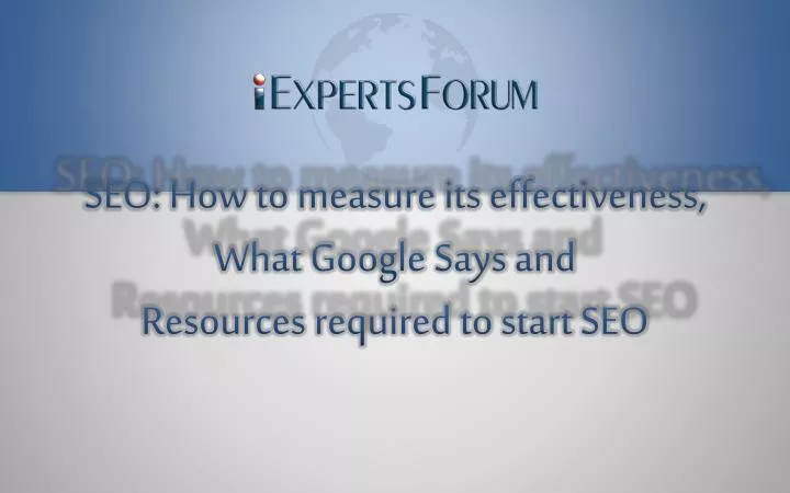 seo how to measure its effectiveness what google says and resources required to start seo