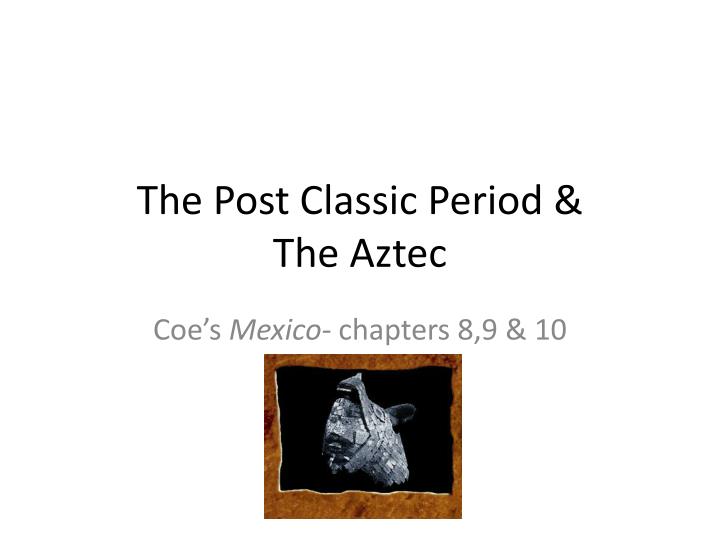 the post classic period the aztec