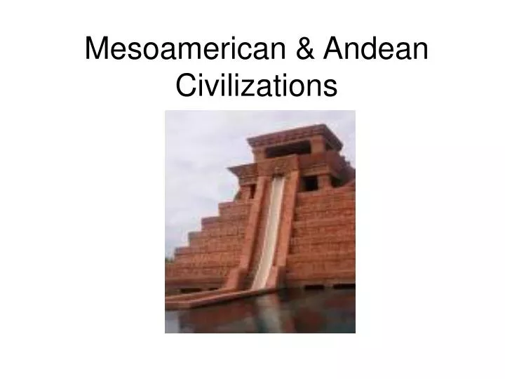 mesoamerican andean civilizations