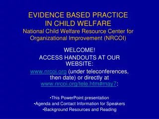 EVIDENCE BASED PRACTICE IN CHILD WELFARE National Child Welfare Resource Center for Organizational Improvement (NRCOI)