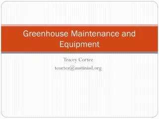 Greenhouse Maintenance and Equipment