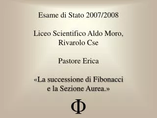 Esame di Stato 2007/2008 Liceo Scientifico Aldo Moro, Rivarolo Cse Pastore Erica « La successione di Fibonacci e la Se