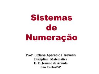 Prof ª . Lizlane Aparecida Trevelin Disciplina : Matemática E . E . Jesuíno de Arruda São Carlos/SP