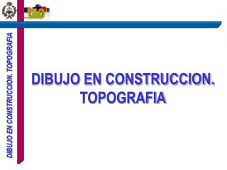 DIBUJO EN CONSTRUCCION. TOPOGRAFIA