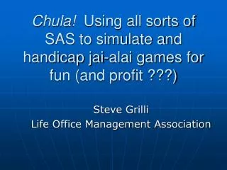 Chula! Using all sorts of SAS to simulate and handicap jai-alai games for fun (and profit ???)