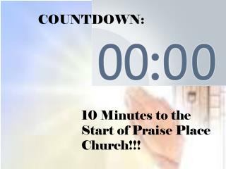 10 Minutes to the Start of Praise Place Church!!!
