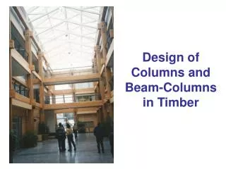 Design of Columns and Beam-Columns in Timber