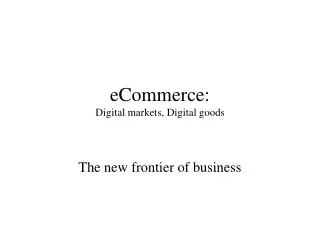 eCommerce: Digital markets, Digital goods