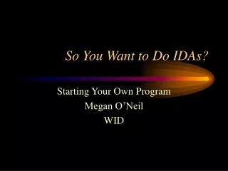 So You Want to Do IDAs?
