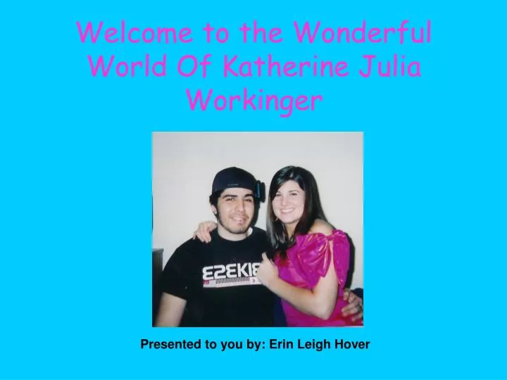 welcome to the wonderful world of katherine julia workinger