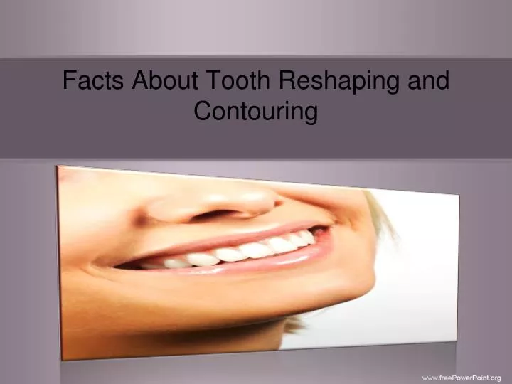 facts about tooth reshaping and contouring