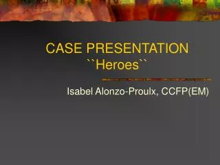 CASE PRESENTATION ``Heroes``