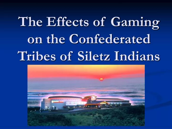 the effects of gaming on the confederated tribes of siletz indians