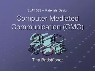 Computer Mediated Communication (CMC)