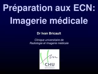 Dr Ivan Bricault Clinique universitaire de Radiologie et Imagerie médicale
